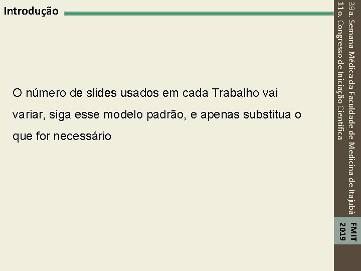 O número de slides usados em cada Trabalho vai variar, siga esse modelo padrão,