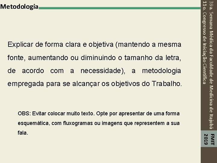 Explicar de forma clara e objetiva (mantendo a mesma fonte, aumentando ou diminuindo o