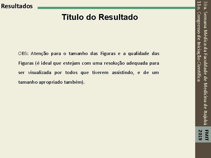 Título do Resultado OBS: Atenção para o tamanho das Figuras e a qualidade das
