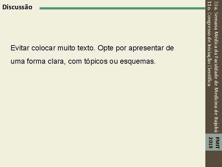 Evitar colocar muito texto. Opte por apresentar de uma forma clara, com tópicos ou
