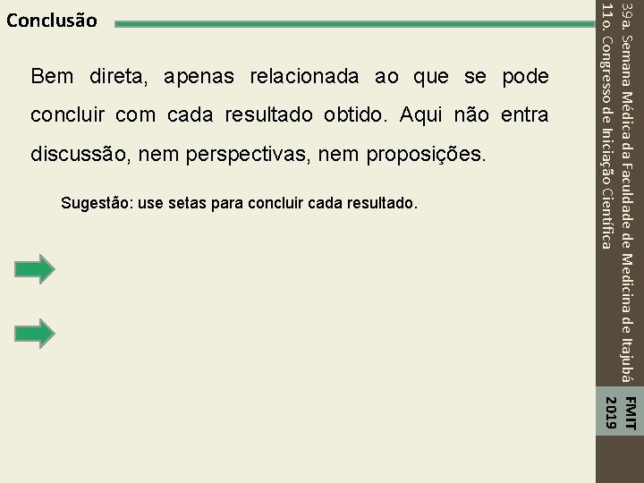 Bem direta, apenas relacionada ao que se pode concluir com cada resultado obtido. Aqui