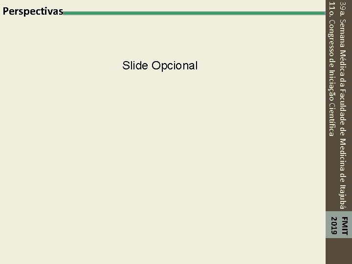 Slide Opcional 39 a. Semana Médica da Faculdade de Medicina de Itajubá FMIT 2019