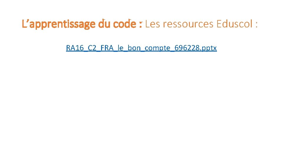 L’apprentissage du code : Les ressources Eduscol : RA 16_C 2_FRA_le_bon_compte_696228. pptx 