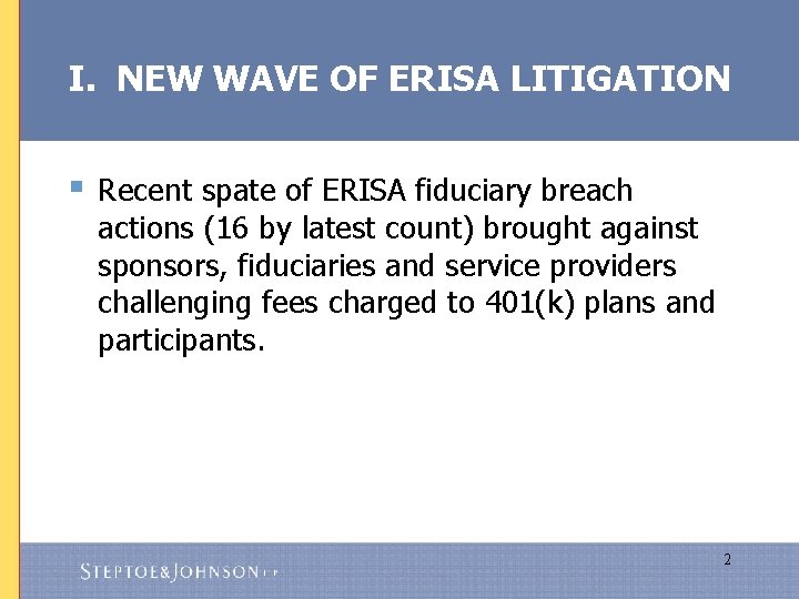 I. NEW WAVE OF ERISA LITIGATION § Recent spate of ERISA fiduciary breach actions