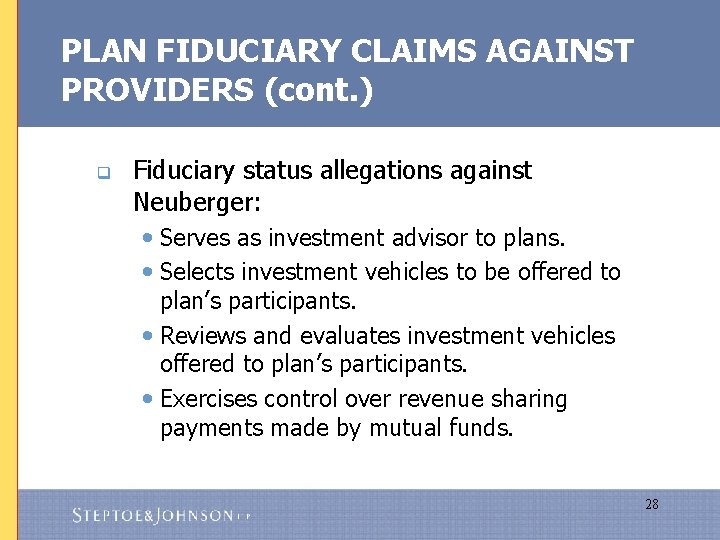 PLAN FIDUCIARY CLAIMS AGAINST PROVIDERS (cont. ) q Fiduciary status allegations against Neuberger: •