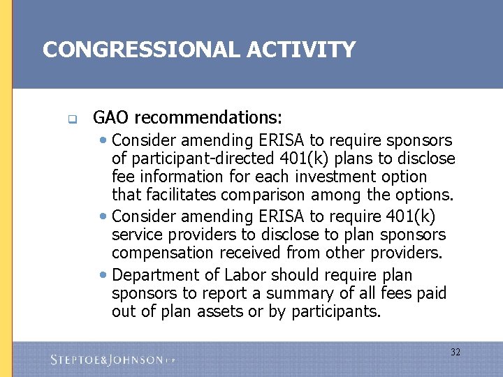 CONGRESSIONAL ACTIVITY q GAO recommendations: • Consider amending ERISA to require sponsors of participant-directed