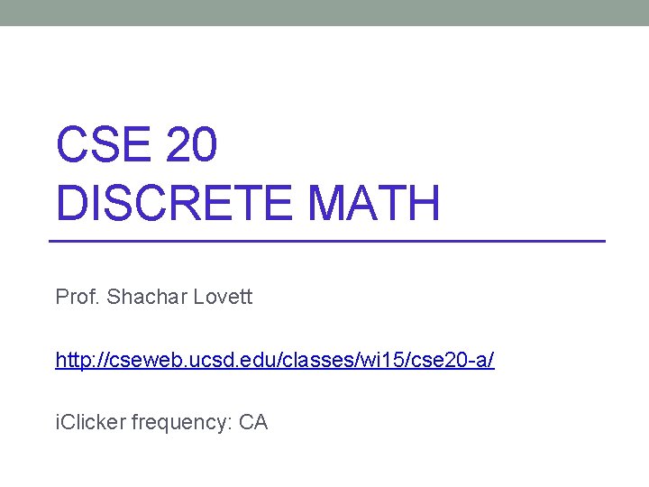 CSE 20 DISCRETE MATH Prof. Shachar Lovett http: //cseweb. ucsd. edu/classes/wi 15/cse 20 -a/