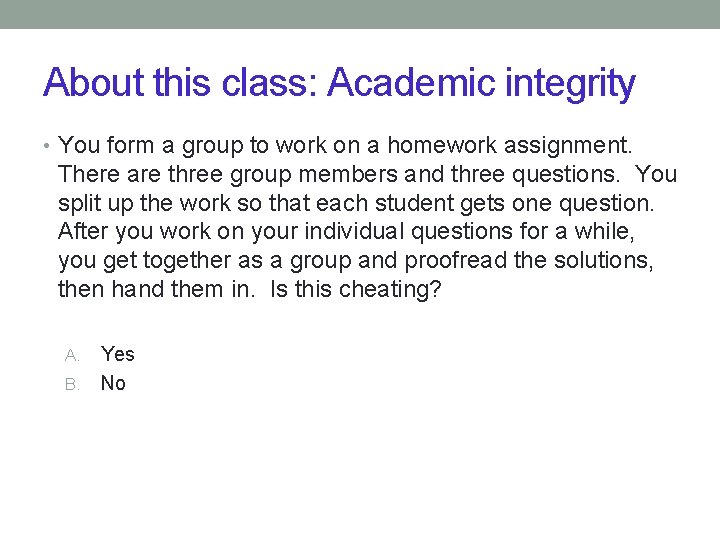 About this class: Academic integrity • You form a group to work on a