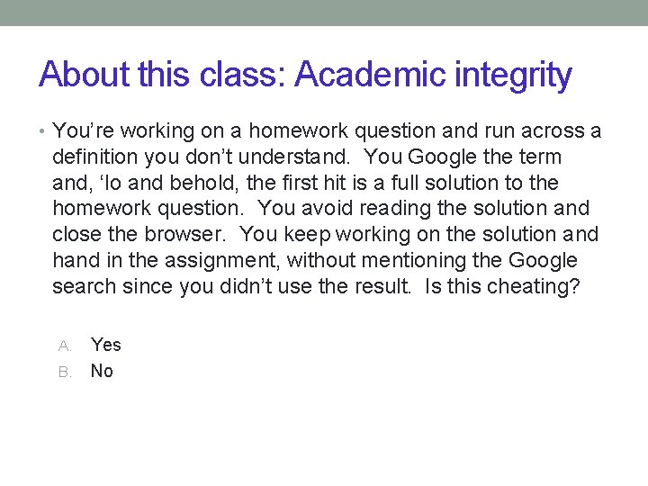 About this class: Academic integrity • You’re working on a homework question and run