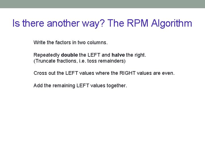 Is there another way? The RPM Algorithm Write the factors in two columns. Repeatedly