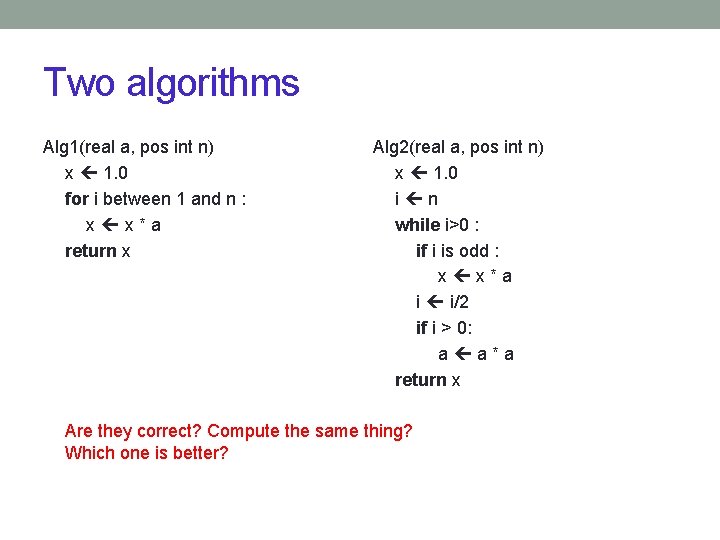 Two algorithms Alg 1(real a, pos int n) x 1. 0 for i between