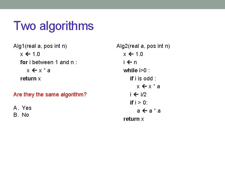 Two algorithms Alg 1(real a, pos int n) x 1. 0 for i between