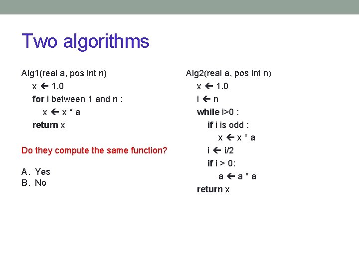 Two algorithms Alg 1(real a, pos int n) x 1. 0 for i between