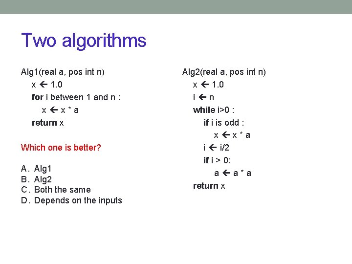 Two algorithms Alg 1(real a, pos int n) x 1. 0 for i between