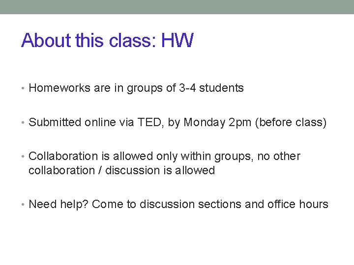 About this class: HW • Homeworks are in groups of 3 -4 students •