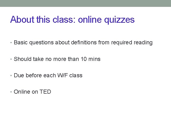 About this class: online quizzes • Basic questions about definitions from required reading •