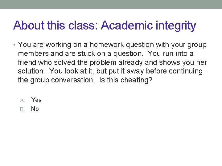 About this class: Academic integrity • You are working on a homework question with