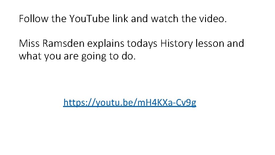 Follow the You. Tube link and watch the video. Miss Ramsden explains todays History