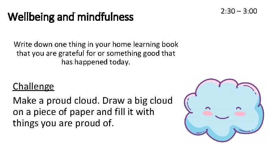 Wellbeing and mindfulness Write down one thing in your home learning book that you