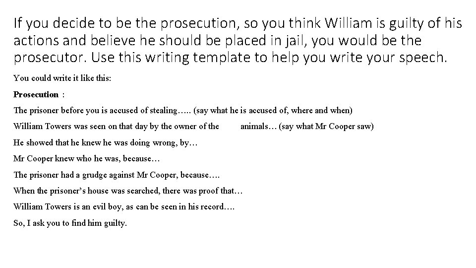 If you decide to be the prosecution, so you think William is guilty of
