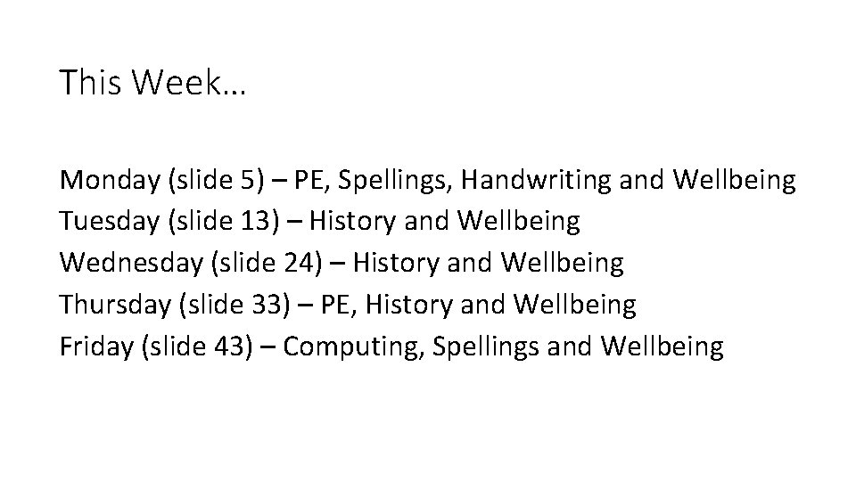 This Week… Monday (slide 5) – PE, Spellings, Handwriting and Wellbeing Tuesday (slide 13)
