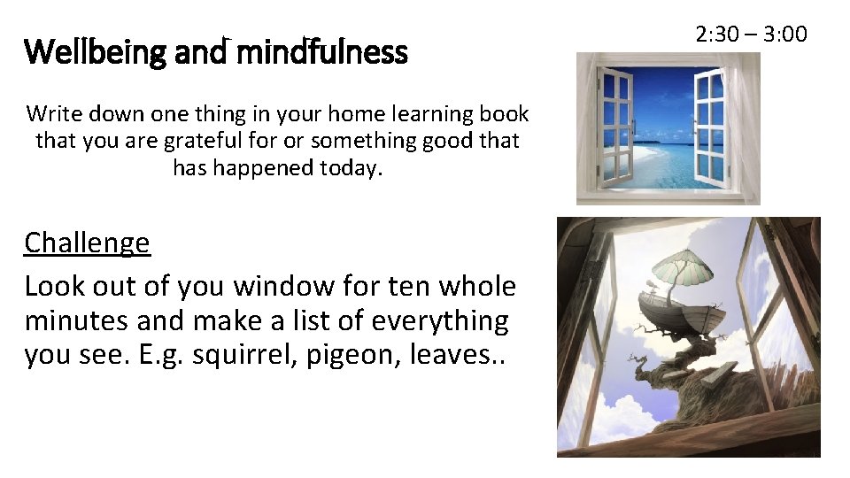 Wellbeing and mindfulness Write down one thing in your home learning book that you