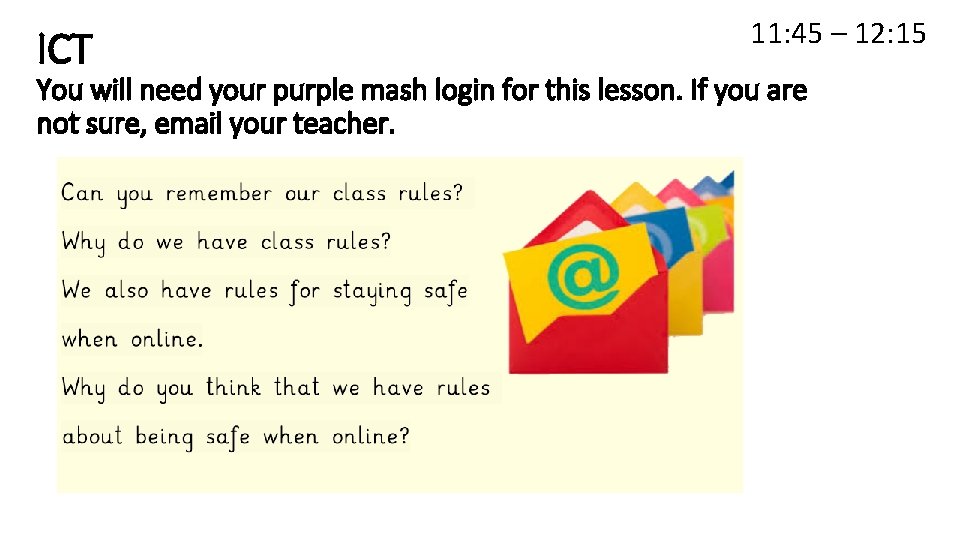 ICT 11: 45 – 12: 15 You will need your purple mash login for