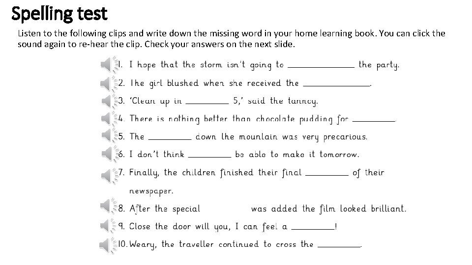 Spelling test Listen to the following clips and write down the missing word in