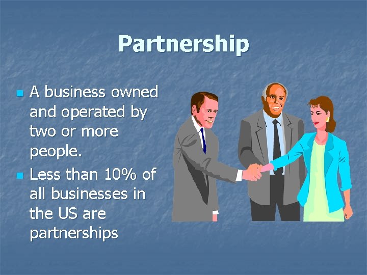 Partnership n n A business owned and operated by two or more people. Less