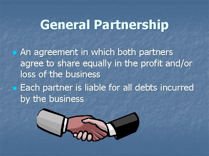 General Partnership n n An agreement in which both partners agree to share equally