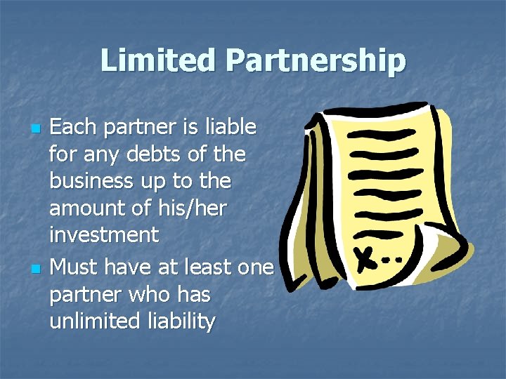 Limited Partnership n n Each partner is liable for any debts of the business