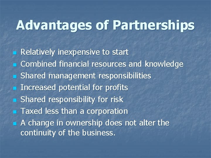 Advantages of Partnerships n n n n Relatively inexpensive to start Combined financial resources