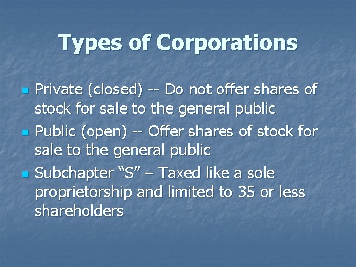 Types of Corporations n n n Private (closed) -- Do not offer shares of