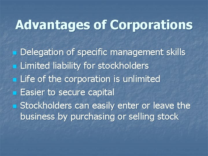 Advantages of Corporations n n n Delegation of specific management skills Limited liability for