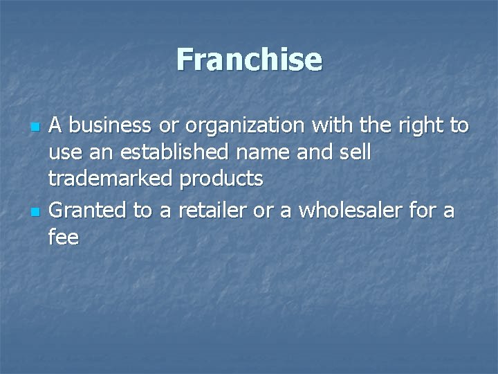 Franchise n n A business or organization with the right to use an established