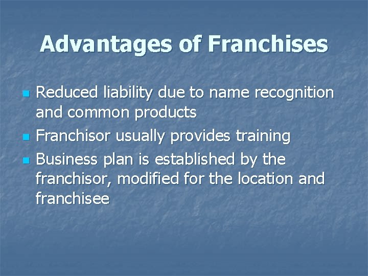 Advantages of Franchises n n n Reduced liability due to name recognition and common