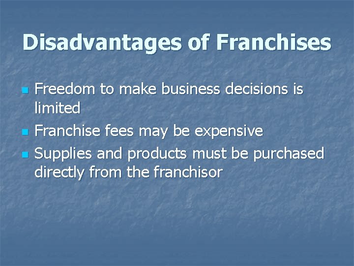 Disadvantages of Franchises n n n Freedom to make business decisions is limited Franchise