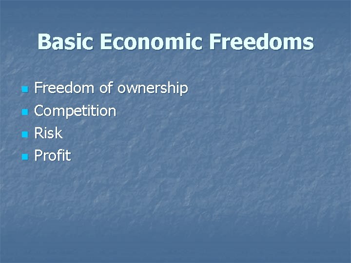 Basic Economic Freedoms n n Freedom of ownership Competition Risk Profit 