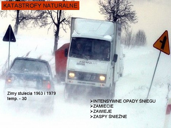 KATASTROFY NATURALNE Zimy stulecia 1963 i 1979 temp. - 30 ØINTENSYWNE OPADY ŚNIEGU ØZAMIECIE