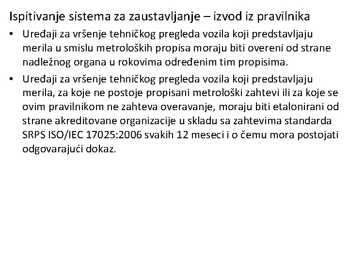 Ispitivanje sistema za zaustavljanje – izvod iz pravilnika • Uređaji za vršenje tehničkog pregleda Ispitivanje sistema za zaustavljanje – izvod iz pravilnika • Uređaji za vršenje tehničkog pregleda