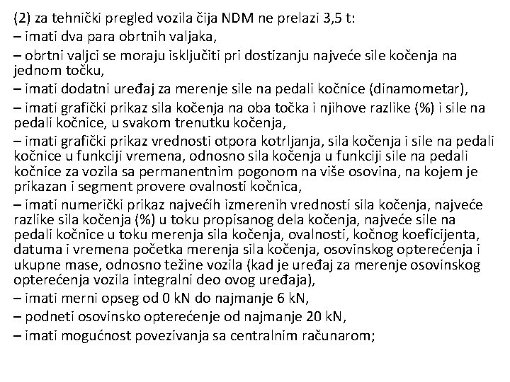 (2) za tehnički pregled vozila čija NDM ne prelazi 3, 5 t: – imati (2) za tehnički pregled vozila čija NDM ne prelazi 3, 5 t: – imati