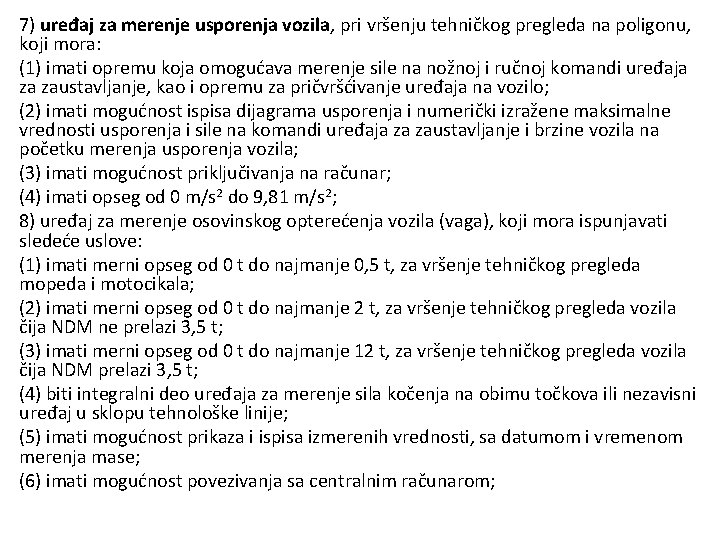 7) uređaj za merenje usporenja vozila, pri vršenju tehničkog pregleda na poligonu, koji mora: 7) uređaj za merenje usporenja vozila, pri vršenju tehničkog pregleda na poligonu, koji mora: