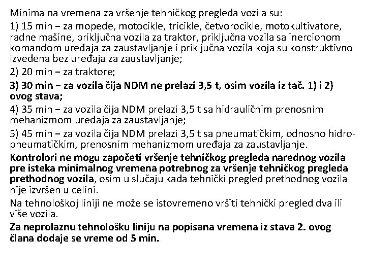 Minimalna vremena za vršenje tehničkog pregleda vozila su: 1) 15 min − za mopede, Minimalna vremena za vršenje tehničkog pregleda vozila su: 1) 15 min − za mopede,