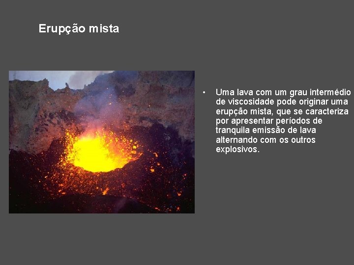 Erupção mista • Uma lava com um grau intermédio de viscosidade pode originar uma