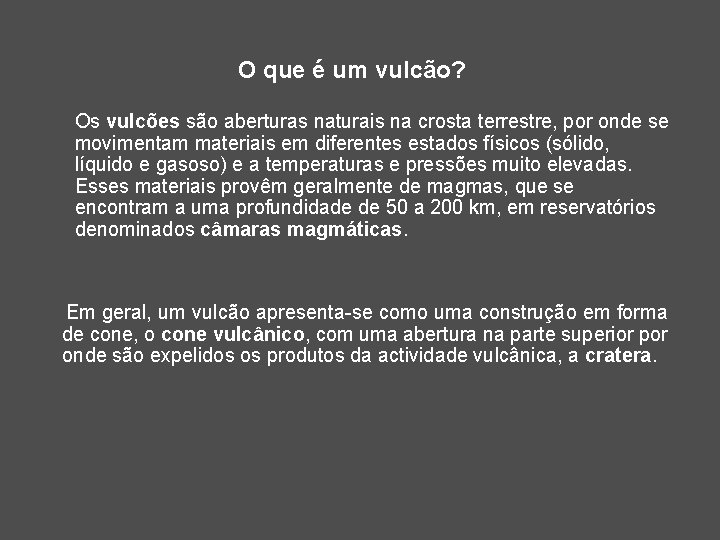 O que é um vulcão? Os vulcões são aberturas naturais na crosta terrestre, por