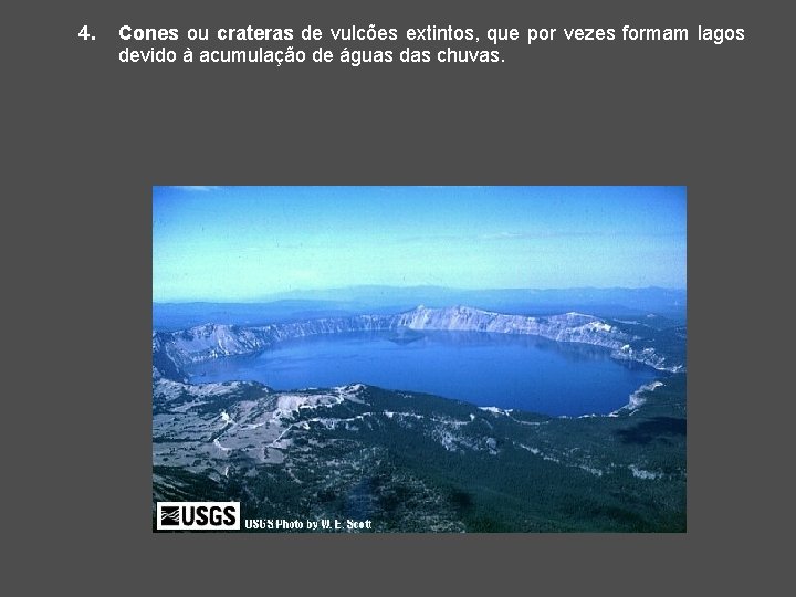 4. Cones ou crateras de vulcões extintos, que por vezes formam lagos devido à