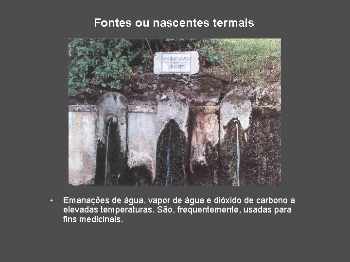 Fontes ou nascentes termais • Emanações de água, vapor de água e dióxido de