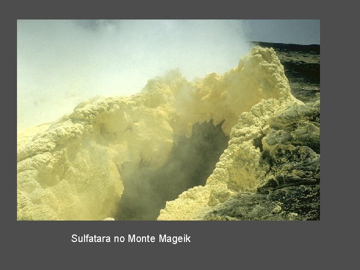 Sulfatara no Monte Mageik 