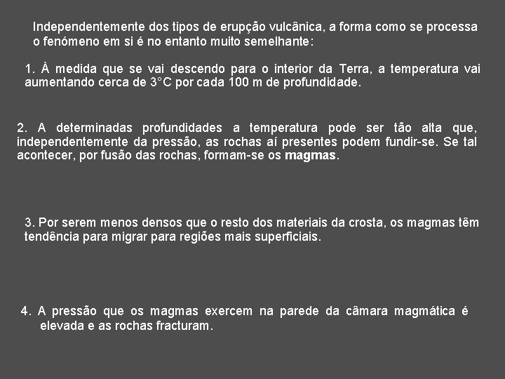 Independentemente dos tipos de erupção vulcânica, a forma como se processa o fenómeno em