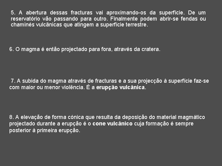 5. A abertura dessas fracturas vai aproximando-os da superfície. De um reservatório vão passando